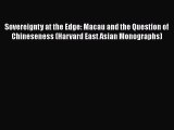 Read Book Sovereignty at the Edge: Macau and the Question of Chineseness (Harvard East Asian