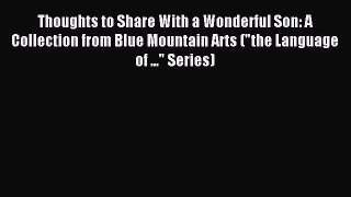 Read Thoughts to Share With a Wonderful Son: A Collection from Blue Mountain Arts (the Language