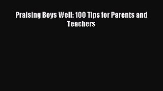 Download Praising Boys Well: 100 Tips for Parents and Teachers PDF Free