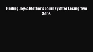 Download Finding Joy: A Mother's Journey After Losing Two Sons PDF Free