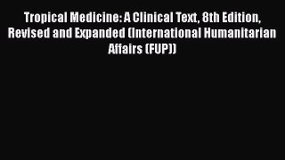 Read Book Tropical Medicine: A Clinical Text 8th Edition Revised and Expanded (International