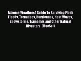 Read Book Extreme Weather: A Guide To Surviving Flash Floods Tornadoes Hurricanes Heat Waves