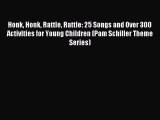 Read Honk Honk Rattle Rattle: 25 Songs and Over 300 Activities for Young Children (Pam Schiller