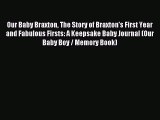 Read Our Baby Braxton The Story of Braxton's First Year and Fabulous Firsts: A Keepsake Baby
