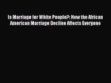 Read Is Marriage for White People?: How the African American Marriage Decline Affects Everyone