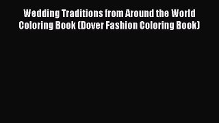 Read Wedding Traditions from Around the World Coloring Book (Dover Fashion Coloring Book) Ebook