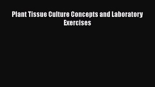 Read Books Plant Tissue Culture Concepts and Laboratory Exercises ebook textbooks