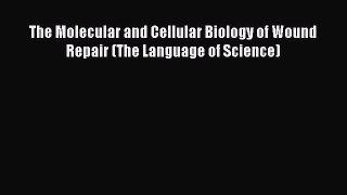 Read Books The Molecular and Cellular Biology of Wound Repair (The Language of Science) E-Book