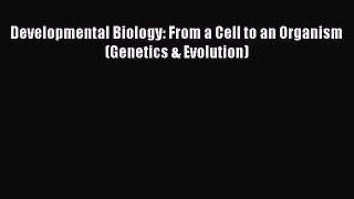 Read Books Developmental Biology: From a Cell to an Organism (Genetics & Evolution) E-Book