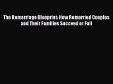 Read The Remarriage Blueprint: How Remarried Couples and Their Families Succeed or Fail Ebook