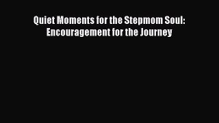 Read Quiet Moments for the Stepmom Soul: Encouragement for the Journey Ebook Online