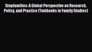 Read Stepfamilies: A Global Perspective on Research Policy and Practice (Textbooks in Family