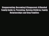 Read Stepparenting: Becoming A Stepparent: A Blended Family Guide to: Parenting Raising Children