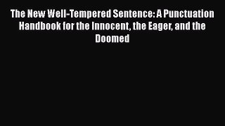 Read The New Well-Tempered Sentence: A Punctuation Handbook for the Innocent the Eager and