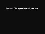 Download Dragons: The Myths Legends and Lore Ebook Free