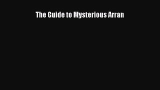 Read The Guide to Mysterious Arran PDF Free