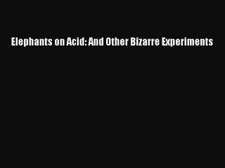 Download Elephants on Acid: And Other Bizarre Experiments PDF Free