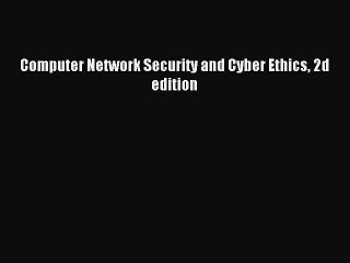 Download Computer Network Security and Cyber Ethics 2d edition PDF Online