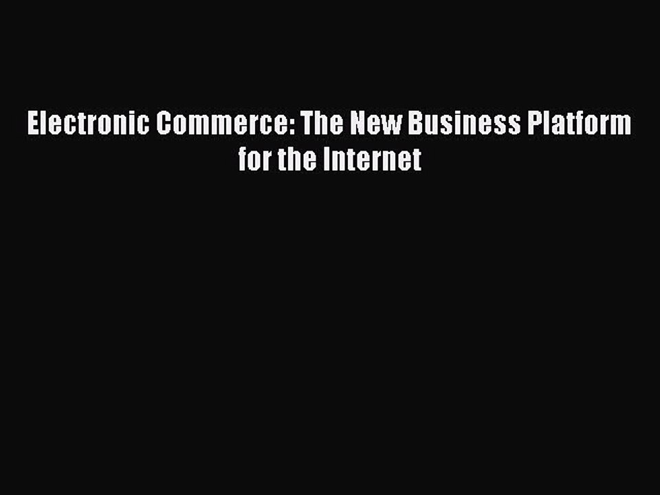 Download Electronic Commerce: The New Business Platform for the Internet PDF Free
