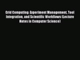 Read Grid Computing: Experiment Management Tool Integration and Scientific Workflows (Lecture