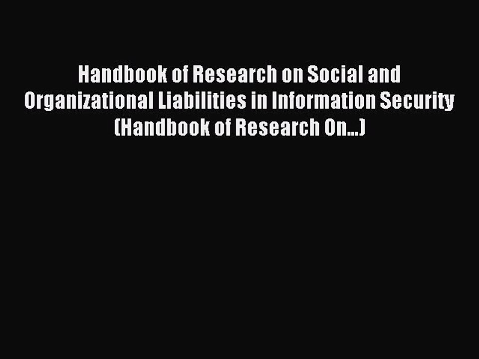 Read Handbook of Research on Social and Organizational Liabilities in Information Security
