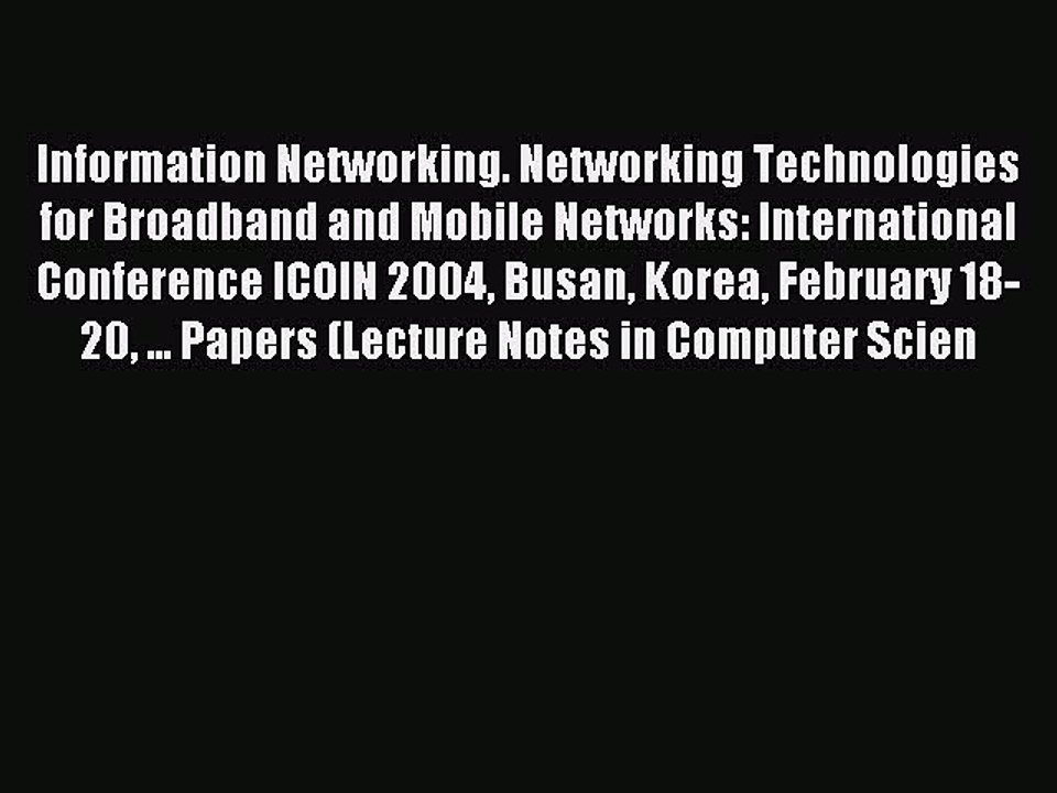 Read Information Networking. Networking Technologies for Broadband and Mobile Networks: International