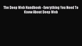 Download The Deep Web Handbook - Everything You Need To Know About Deep Web PDF Free