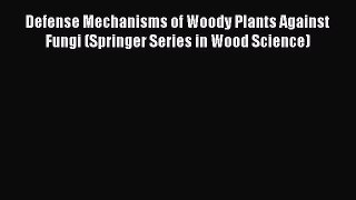 Read Books Defense Mechanisms of Woody Plants Against Fungi (Springer Series in Wood Science)