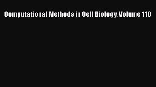 Read Books Computational Methods in Cell Biology Volume 110 E-Book Download