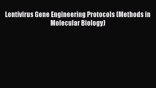 Read Books Lentivirus Gene Engineering Protocols (Methods in Molecular Biology) ebook textbooks