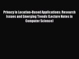 Read Privacy in Location-Based Applications: Research Issues and Emerging Trends (Lecture Notes