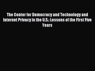 Read The Center for Democracy and Technology and Internet Privacy in the U.S.: Lessons of the