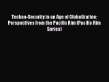 Read Techno-Security in an Age of Globalization: Perspectives from the Pacific Rim (Pacific