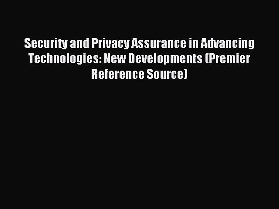 Download Security and Privacy Assurance in Advancing Technologies: New Developments (Premier