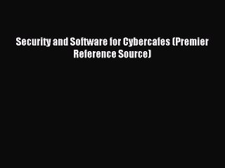 Read Security and Software for Cybercafes (Premier Reference Source) Ebook Free