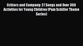 Read Critters and Company: 27 Songs and Over 300 Activities for Young Children (Pam Schiller