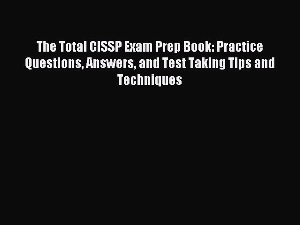 Read The Total CISSP Exam Prep Book: Practice Questions Answers and Test Taking Tips and Techniques