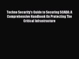 Read Techno Security's Guide to Securing SCADA: A Comprehensive Handbook On Protecting The