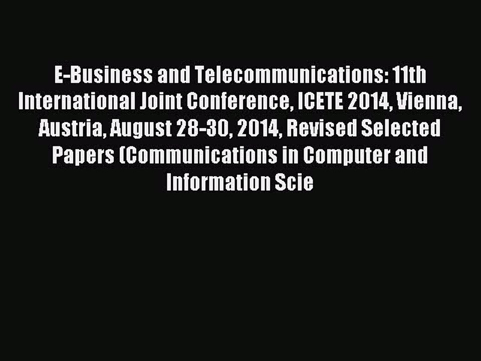 Read E-Business and Telecommunications: 11th International Joint Conference ICETE 2014 Vienna