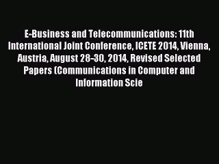 Read E-Business and Telecommunications: 11th International Joint Conference ICETE 2014 Vienna