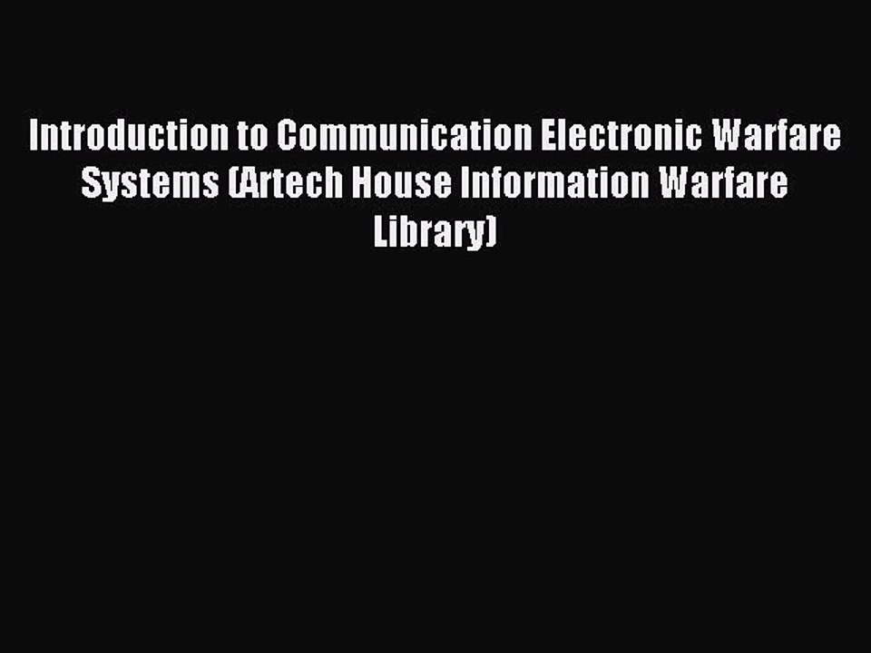 Read Introduction to Communication Electronic Warfare Systems (Artech House Information Warfare