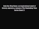 Read Only One Way Home: an inspirational novel of history mystery & romance (The Rewinding