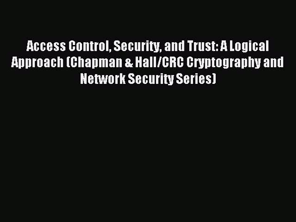 Read Access Control Security and Trust: A Logical Approach (Chapman & Hall/CRC Cryptography