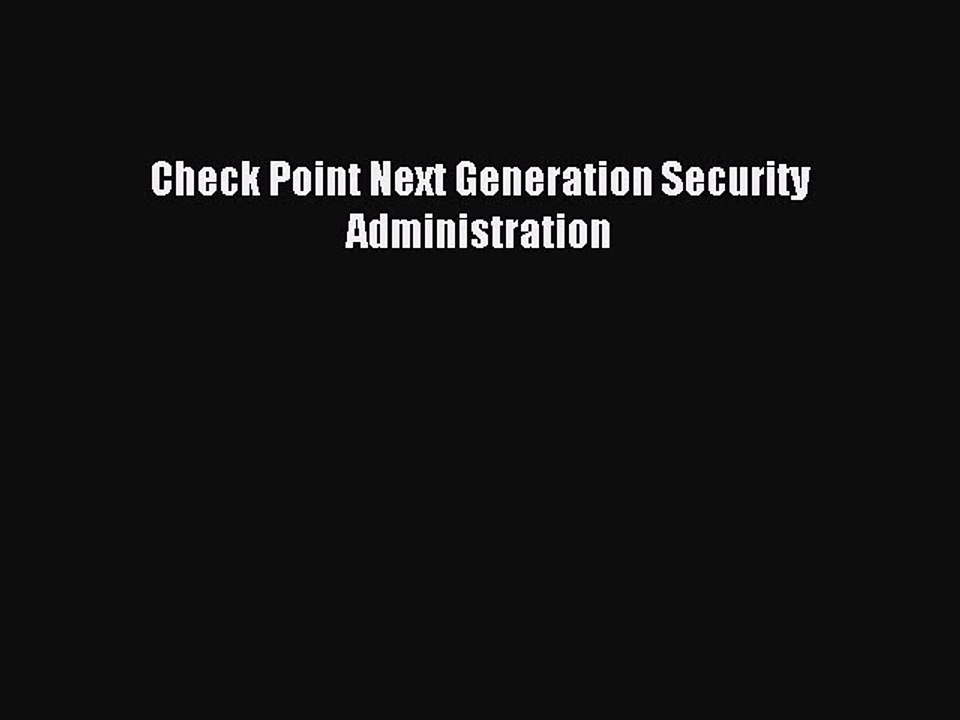 Read Check Point Next Generation Security Administration Ebook Free