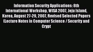 Read Information Security Applications: 8th International Workshop WISA 2007 Jeju Island Korea