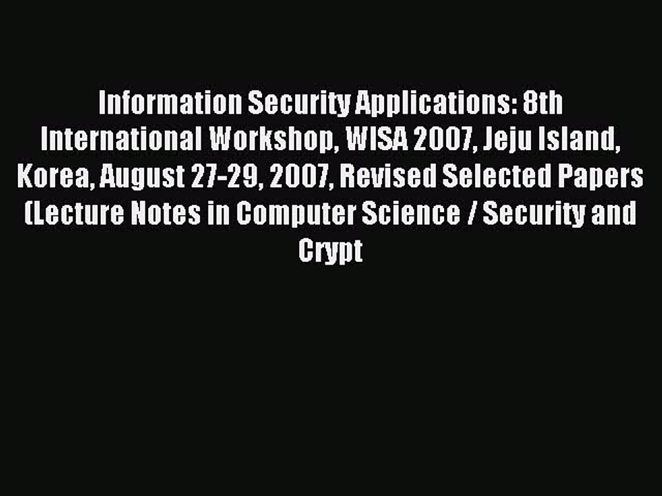 Read Information Security Applications: 8th International Workshop WISA 2007 Jeju Island Korea