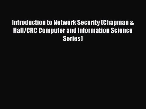 Read Introduction to Network Security (Chapman & Hall/CRC Computer and Information Science