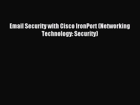 Read Email Security with Cisco IronPort (Networking Technology: Security) PDF Online