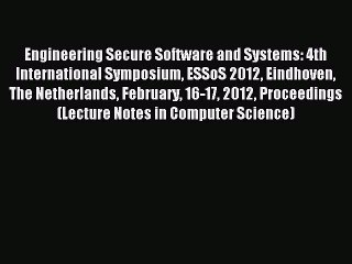 Read Engineering Secure Software and Systems: 4th International Symposium ESSoS 2012 Eindhoven