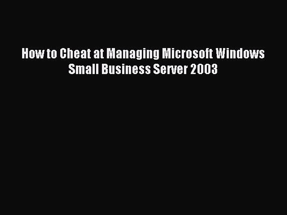 Read How to Cheat at Managing Microsoft Windows Small Business Server 2003 Ebook Free